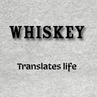 Whiskey: Translates life T-Shirt